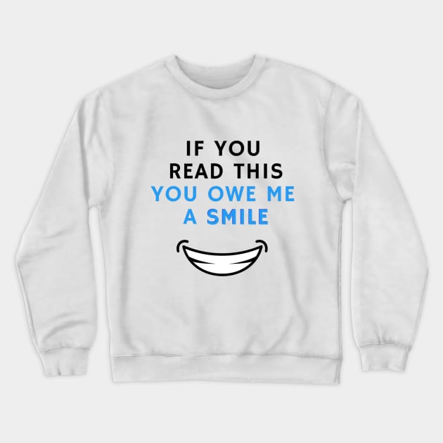 If you read this you owe me a smile Crewneck Sweatshirt by Evapy